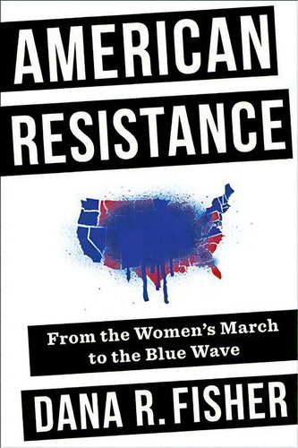 American Resistance : From The Women's March To The Blue Wave, De Dana R. Fisher. Editorial Columbia University Press, Tapa Dura En Inglés