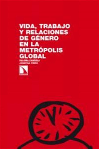 Vida Trabajo Y Relaciones De Genero En La Metropolis Global