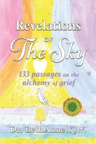 Revelations Of The Sky : 133 Passages On The Alchemy Of Grief, De Bethanne Kapansky Wright. Editorial Golden Dragonfly Press, Tapa Blanda En Inglés