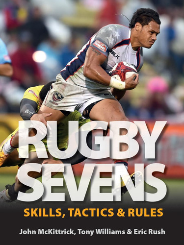 Rugby Sevens: Skills, Tactics And Rules: Skills, Tactics & Rules, De Mckittrick, John., Vol. 1. Editorial Firefly Books, Tapa Blanda En Inglés