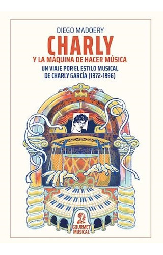 Libro Charly Y La Maquina De Hacer Musica - Madoery Diego