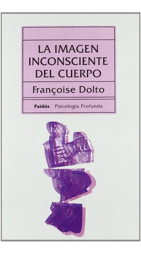 Imagen Inconsciente Del Cuerpo: Sin Datos, De Françoise, Dolto. Serie Sin Datos, Vol. 0. Editorial Paidós, Tapa Blanda, Edición Sin Datos En Español, 1