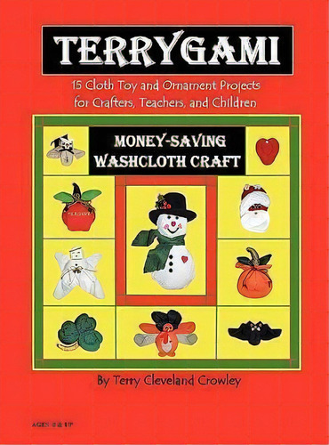 Terrygami, 15 Cloth Toy And Ornament Projects For Crafters, Teachers And Children, De Terry Cleveland Crowley. Editorial Scribe Craft Publishing, Tapa Dura En Inglés