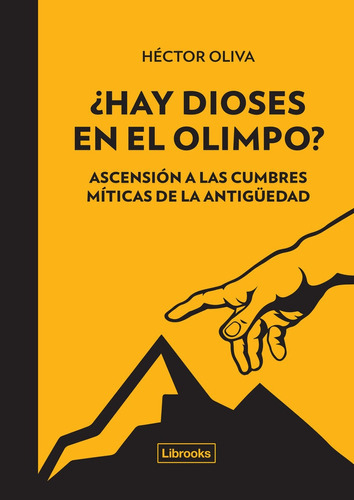 Hay Dioses En El Olimpo?: Ascencion A Las Cumbres Miticas De La Antigüedad, De Oliva, Hector. Serie N/a, Vol. Volumen Unico. Editorial Librooks, Tapa Blanda, Edición 1 En Español, 2017