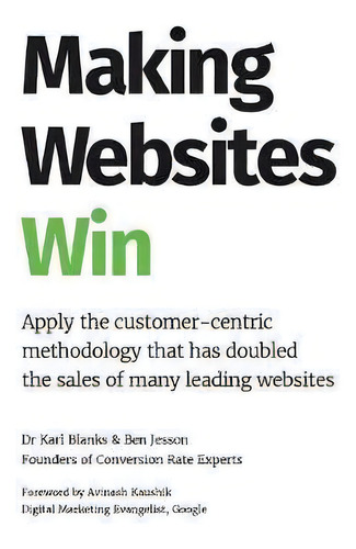 Making Websites Win : Apply The Customer-centric Methodology That Has Doubled The Sales Of Many L..., De Karl Blanks. Editorial Publishing In A Box, Tapa Dura En Inglés