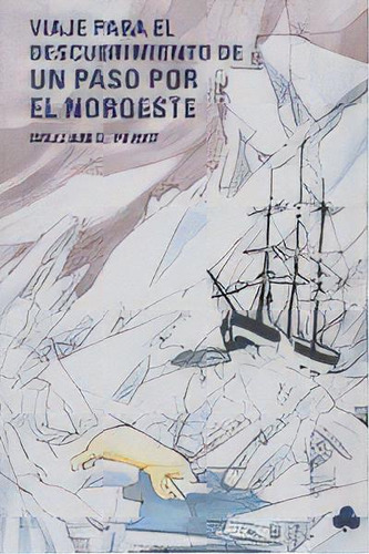 Tercer Viaje Para El Descubrimiento De Un Paso Por El Noroeste, De Parry, William Edward. Editorial Ediciones Y Publicaciones El Nadir Tres Sl, Tapa Blanda En Español