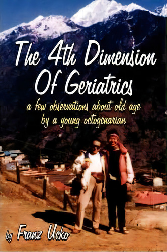 The 4th Dimension Of Geriatrics, De Franz Ucko. Editorial Authorhouse, Tapa Blanda En Inglés