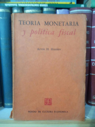 Economía. Teoría Monetaria Y Política Fiscal. Alvin H Hansen