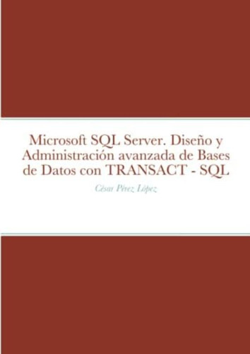 Libro: Microsoft Sql Server. Diseño Y Administración De De