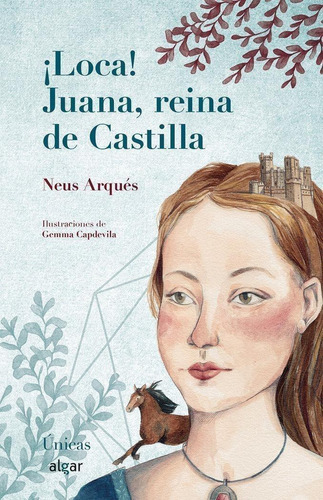 Libro: ¡loca! Juana, Reina De Castilla. Neus Arqués. Algar E