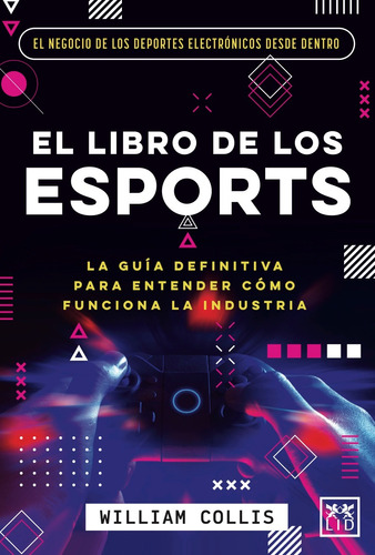 El libro de los Esports: La guía definitiva para entender cómo funciona la industria, de Collis, William. Editorial Almuzara, tapa blanda en español, 2022