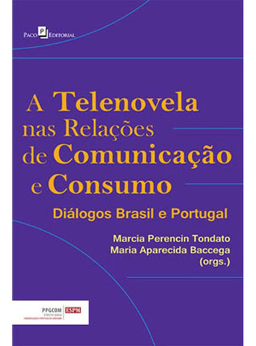 A Telenovela Nas Relações De Comunicação E Consumo, De Baccega, Maria Aparecida | Tondato, Marcia Perencin. Editora Paco Editorial, Capa Mole Em Português, 2013