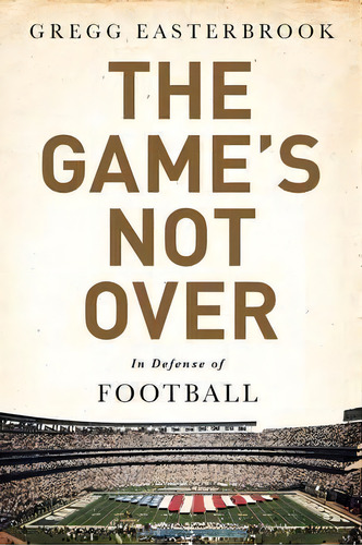 The Game's Not Over, De Gregg Easterbrook. Editorial Ingram Publisher Services Us, Tapa Dura En Inglés