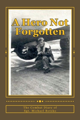 Libro A Hero Not Forgotten: The Combat Diary Of Sgt. Mich...