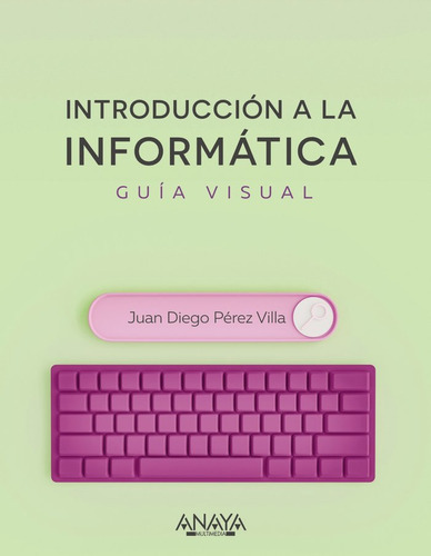 Introduccion A La Informatica Guia Visual, De Juan Diego Perez Villa, Juan Diego Perez Villa. Editorial Anaya Multimedia En Español