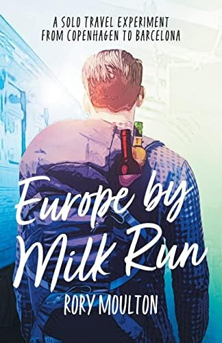 Europe By Milk Run: A Solo Travel Experiment From Copenhagen To Barcelona (dispatches From Europe), De Moulton, Rory. Editorial Rory Moulton, Tapa Blanda En Inglés