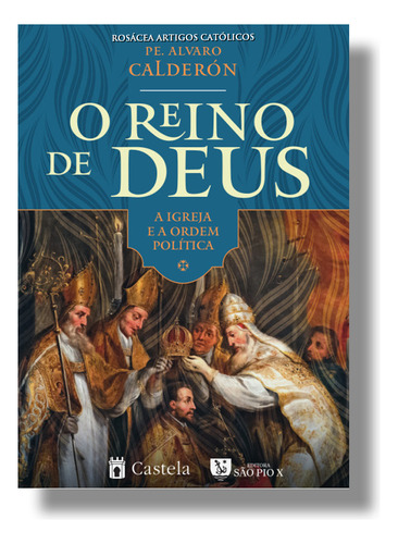 Livro O Reino De Deus : A Igreja E A Ordem Política - Padre Álvaro Calderón