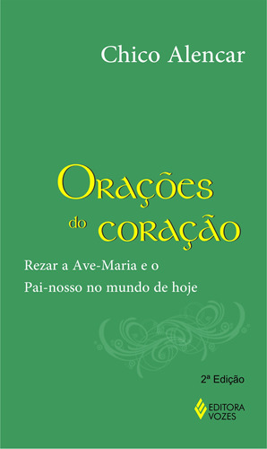 Orações do coração: Rezar a Ave-Maria e o Pai-nosso no mundo de hoje, de Alencar, Chico. Editora Vozes Ltda., capa mole em português, 2014