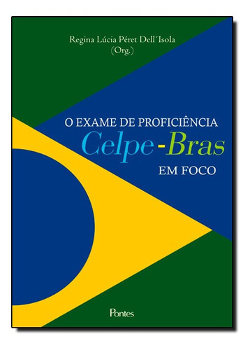 Exame de Proficiência Celpe-bras em Foco, de Regina Lúcia Péret Dell Isola. Editora PONTES, capa mole em português