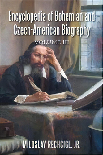 Encyclopedia Of Bohemian And Czech-american Biography : Volume Iii, De Jr Miloslav Rechcigl. Editorial Authorhouse, Tapa Blanda En Inglés