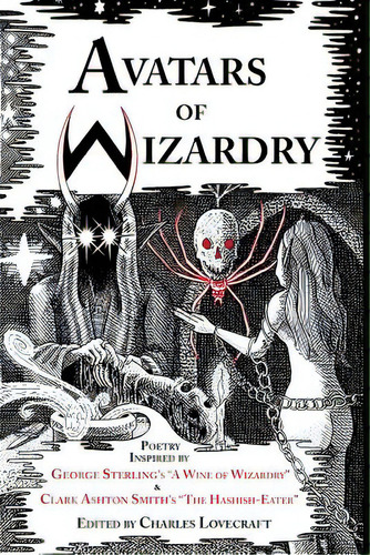 Avatars Of Wizardry: Poetry Inspired By George Sterling's A Wine Of Wizardry And Clark Ashton Smi..., De Sterling, George. Editorial Lightning Source Inc, Tapa Blanda En Inglés