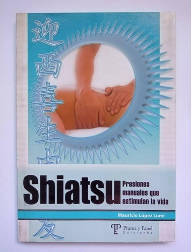 Shiatsu Presiones Manuales Que Estimulan La Vida, López Lumi