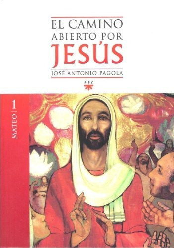 1. Mateo El Camino Abierto Por Jesus, De José Antonio Pagola. Editorial Ppc, Tapa Blanda En Español
