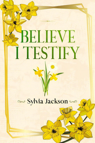 Believe I Testify, De Jackson, Sylvia. Editorial Lightning Source Inc, Tapa Blanda En Inglés