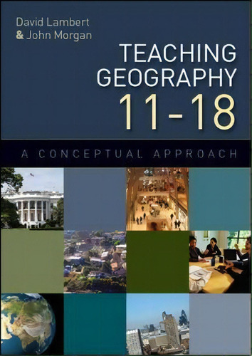 Teaching Geography 11-18: A Conceptual Approach, De David Lambert. Editorial Open University Press, Tapa Blanda En Inglés