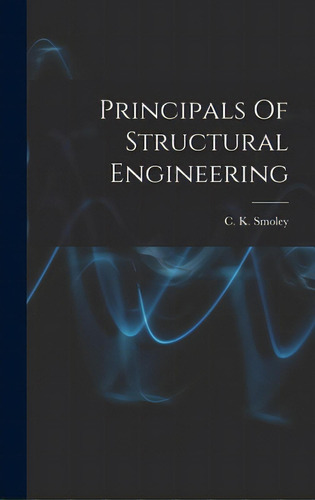 Principals Of Structural Engineering, De C K Smoley. Editorial Hassell Street Pr, Tapa Dura En Inglés