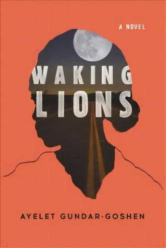 Waking Lions, De Ayelet Gundar-goshen. Editorial Back Bay Books, Tapa Blanda En Inglés