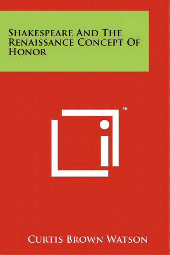 Shakespeare And The Renaissance Concept Of Honor, De Watson, Curtis Brown. Editorial Literary Licensing Llc, Tapa Blanda En Inglés