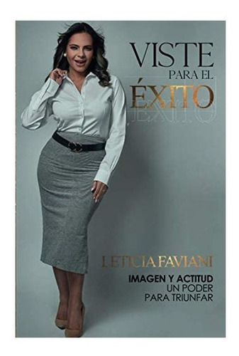 Libro: Viste Para El Éxito: El Poder De La Imagen Y Actitud