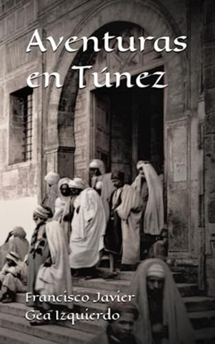 Aventuras En Túnez / Gea Izquierdo, Francisco Javier