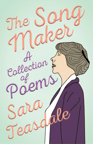 The Song Maker - A Collection Of Poems, De Teasdale, Sara. Editorial Lightning Source Inc, Tapa Blanda En Inglés