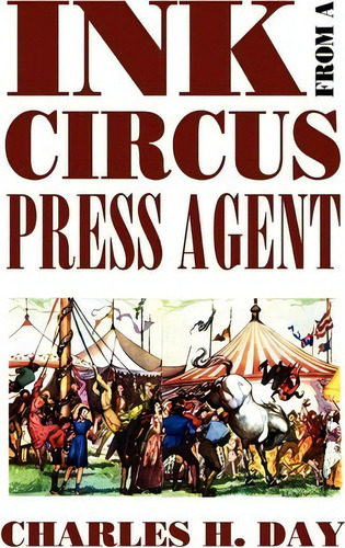 Ink From A Circus Press Agent : An Anthology Of Circus History, De Charles H. Day. Editorial Wildside Press, Tapa Blanda En Inglés