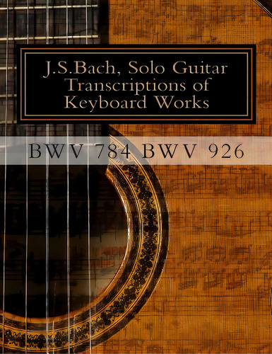 J.s.bach, Solo Guitar Transcriptions Of Keyboard Works, Bwv 784 Bwv 926: Bwv 784-bwv 926 Keyboard..., De Saunders, Chris D.. Editorial Createspace, Tapa Blanda En Inglés