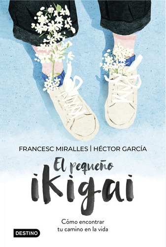 El Pequeã±o Ikigai - Miralles, Francesc;garcã­a, Hã©ctor