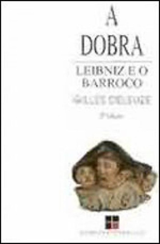 A Dobra: Leibniz E O Barroco, De Deleuze, Gilles. Editora Papirus, Capa Mole, Edição 1ª Edição - 1991 Em Português
