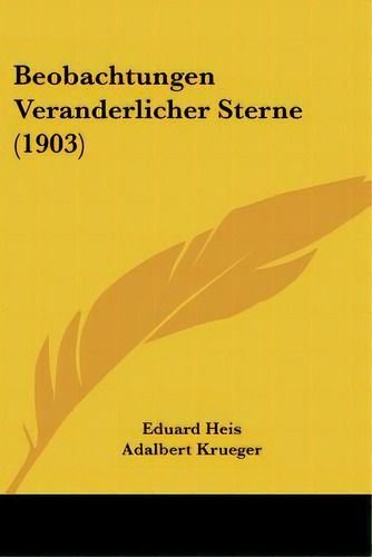 Beobachtungen Veranderlicher Sterne (1903), De Heis, Eduard. Editorial Kessinger Pub Llc, Tapa Blanda En Inglés