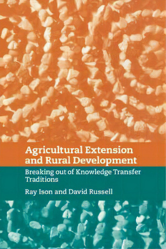 Agricultural Extension And Rural Development : Breaking Out Of Knowledge Transfer Traditions, De Ray Ison. Editorial Cambridge University Press, Tapa Blanda En Inglés