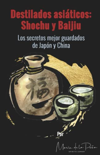 Destilados Asiaticos: Shochu Y Baijiu: Los Secretos Mejor Gu