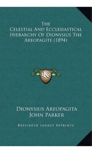 The Celestial And Ecclesiastical Hierarchy Of Dionysius The Areopagite (1894), De Dionysius Areopagita. Editorial Kessinger Publishing, Tapa Dura En Inglés