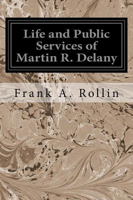Libro Life And Public Services Of Martin R. Delany - Roll...