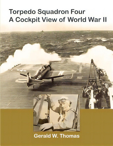 Torpedo Squadron Four - A Cockpit View Of World War Ii, De Thomas, David. Editorial Createspace, Tapa Blanda En Inglés