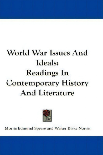 World War Issues And Ideals : Readings In Contemporary History And Literature, De Morris Edmund Speare. Editorial Kessinger Publishing, Tapa Blanda En Inglés