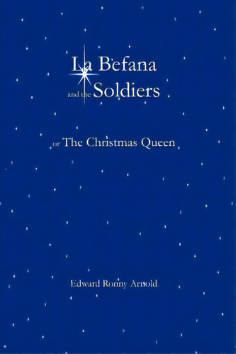 La Befana And The Soldiers Or The Christmas Queen, De Arnold, Edward Ronny. Editorial Computer Classics, Tapa Blanda En Inglés