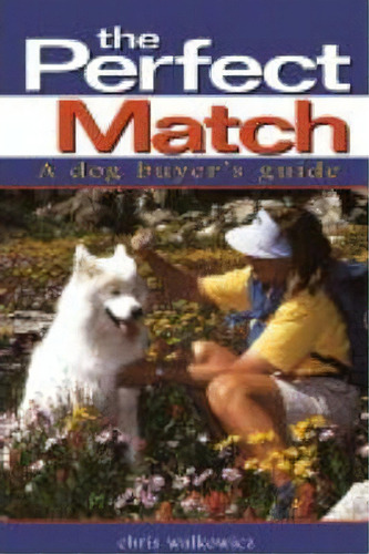 The Perfect Match: A Dog Buyer's Guide, De Chris Walkowicz. Editorial Turner Publishing Company, Tapa Blanda En Inglés