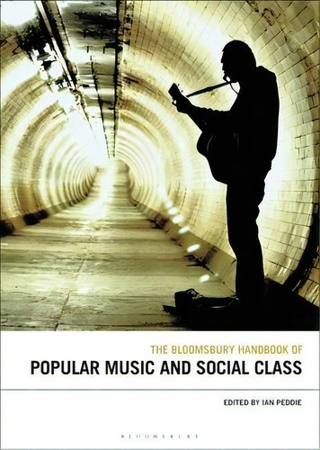 The Bloomsbury Handbook Of Popular Music And Social Class, De Prof Ian Peddie. En Inglés