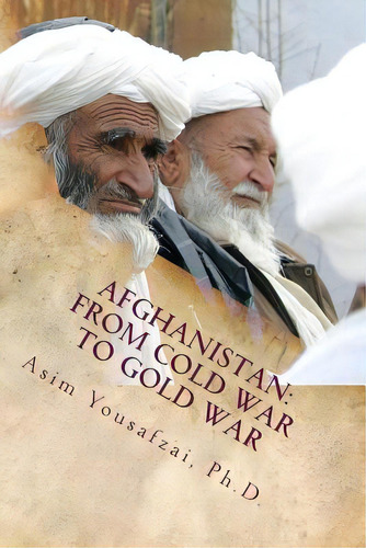 Afghanistan: From Cold War To Gold War, De Yousafzai, Asim. Editorial Createspace, Tapa Blanda En Inglés